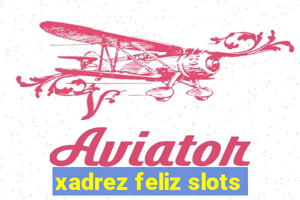 xadrez feliz slots